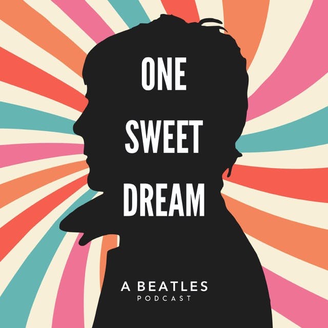 One Sweet Dream: A  Beatles Podcast